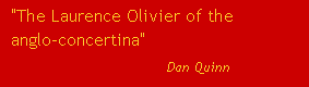 "The Laurence Olivier of the anglo-concertina" - quotation from Dan Quinn